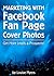 Marketing with Facebook Fan Page Cover Photos: Get More Leads & Prospects! 2014 Edition