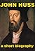 John Huss: A Short Biography