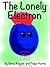 The Lonely Electron: A Story about Atoms, Electrons, and Making Friends