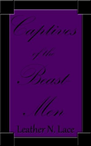 Captives of the Beast-Men (Leather N. Lace's Captive BDSM Erotica Novel Collection)