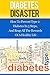 Diabetes Disaster: How To Prevent Type 2 Diabetes In 5 Steps, And Reap All The Rewards Of A Healthy Life