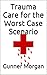 Trauma Care for the Worst Case Scenario