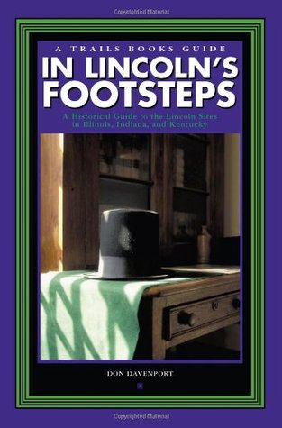 In Lincoln's Footsteps: A Historical Guide to the Linclon Sites in Illinois, Indiana, and Kentucky (Trails Books Guide)