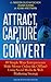 Attract, Capture & Convert:...