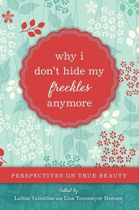 Why I Don't Hide My Freckles Anymore: Perspectives on True Beauty (Paperback)