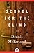 School for the Blind by Dennis McFarland