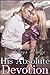 His Absolute Devotion (The Billionaire's Ultimatum #9)