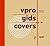 VPRO Gids covers: een kleine geschiedenis van de vpro-vormgeving aan de hand van enige honderden gidsomslagen van 1926 tot nu