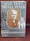 And They Shall Walk: The Life Story of Sister Elizabeth Kenny