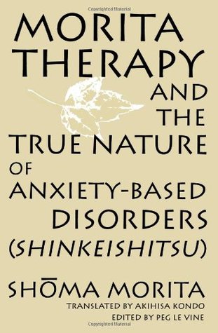 Morita Therapy and the True Nature of Anxiety-Based Disorders (Shinkeishitsu)