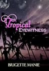Tropical Eyewitness (Banning Island Book 2) Tropical Eyewitness (Banning Island Book 2)