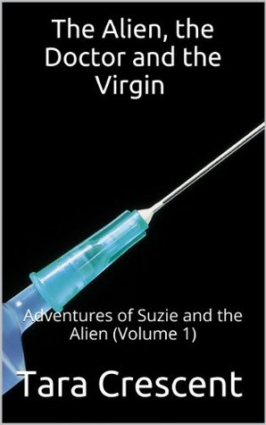The Alien, the Doctor and the Virgin (Adventures of Suzie and the Alien, #1)