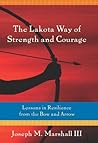 The Lakota Way of Strength and Courage: Lessons in Resilience from the Bow and Arrow Book cover for The Lakota Way of Strength and Courage: Lessons in Resilience from the Bow and Arrow
