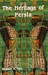 The Heritage of Persia The Heritage of Persia