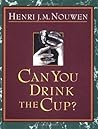 Can You Drink the Cup? by Henri J.M. Nouwen
