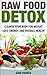 Raw Food Detox: Cleanse Your Body for Weight Loss, Energy, and Overall Health