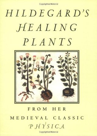 Hildegard's Healing Plants: From Her Medieval Classic Physica (Paperback)