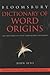 Bloomsbury Dictionary of Word Origins  by John Ayto