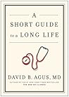 A Short Guide to a Long Life by David B. Agus