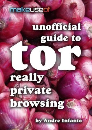 Really Private Browsing: An Unofficial User’s Guide to Tor (Kindle Edition)