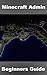 Minecraft Admin Beginners Guide