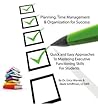 Planning, Time Management & Organization for Success: Quick and Easy Approaches to Mastering Executi