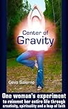 Center of Gravity: One woman's experiment to reinvent her entire life through creativity, spirituality, and a leap of faith.