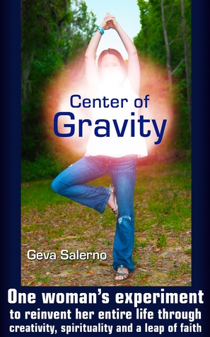 Center of Gravity: One woman's experiment to reinvent her entire life through creativity, spirituality, and a leap of faith. (Paperback)