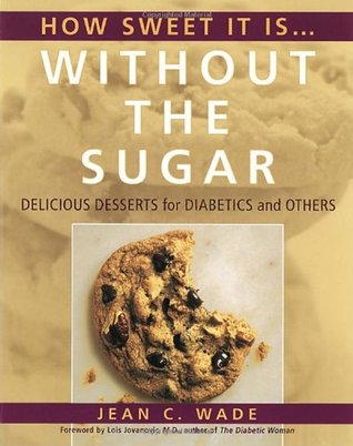How Sweet It Is Without the Sugar: Delicious Desserts for Diabetics and Others (Paperback)