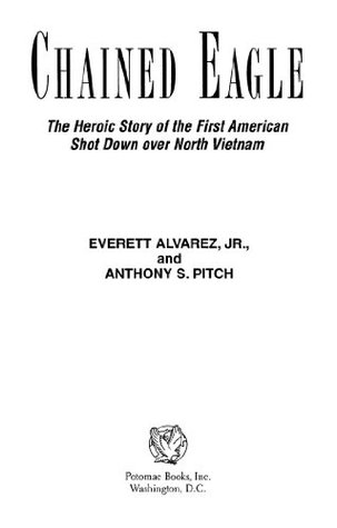 Chained Eagle: The Heroic Story of the First American Shot Down over North Vietnam (Kindle Edition)