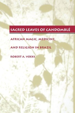 Sacred Leaves of Candomblé: African Magic, Medicine, and Religion in Brazil (Paperback)