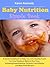 Baby Nutrition Simple Book: A Quick Guidebook to Help You with Healthy Foods for Your Newborn Baby to One Year, Including Breastfeeding, Formula, Food Allergy and Baby Food Recipes