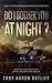 Do I Bother You at Night? by Troy Aaron Ratliff