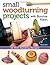 Small Woodturning Projects with Bonnie Klein: 12 Skill-Building Designs (Fox Chapel Publishing) Step-by-Step Instructions, Techniques for Both Mini and Full-Size Lathes, Useful Tips, & Over 400 Photos