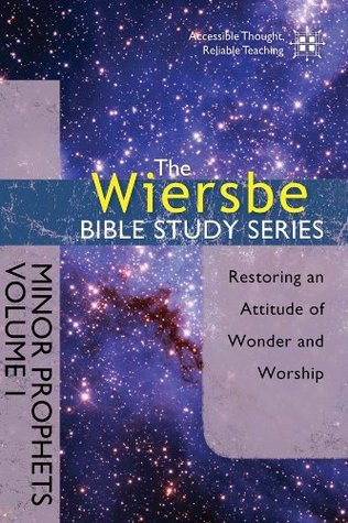 The Wiersbe Bible Study Series: Minor Prophets Vol. 1: Restoring an Attitude of Wonder and Worship