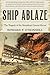 Ship Ablaze: The Tragedy of...
