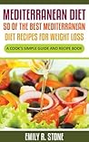 Mediterranean Diet: 50 of the Best Mediterranean Diet Recipes For Weight Loss: A Cook's Simple Guide and Recipe Book Mediterranean Diet: 50 of the Best Mediterranean Diet Recipes For Weight Loss: A Cook's Simple Guide and Recipe Book