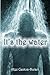 It's The Water!