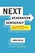 Next Generation Democracy: What the Open-Source Revolution Means for Power, Politics, and Change