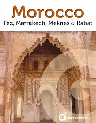 Morocco: Fez, Marrakech, Meknes & Rabat (Morocco Travel Guide)