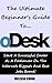 The Ultimate Beginner's Guide To oDesk: Start A Successful Career As A Freelancer On The Internet's Biggest And Best Job Board!