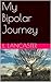 My Bipolar Journey: One Man's Experience