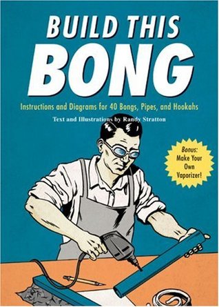 Build This Bong: Instructions and Diagrams for 40 Bongs, Pipes, and Hookahs (Paperback)