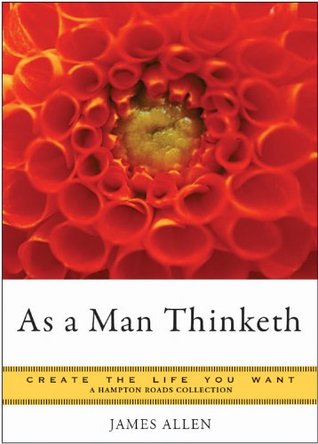 As a Man Thinketh: Create the Life You Want, A Hampton Roads Collection