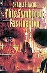 This Symbiotic Fascination
