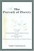 The Pursuit of Poetry: A Guide to Its Understanding and Appreciation with an Explanation of Its Forms and a Dictionary of Poetic Terms