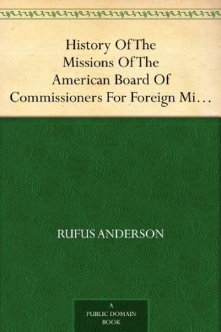 History Of The Missions Of The American Board Of Commissioners For Foreign Missions To The Oriental Churches, Volume II. (Kindle Edition)