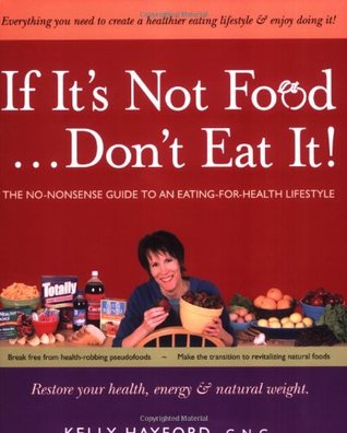 If It's Not Food, Don't Eat It!: The No-nonsense Guide to an Eating-for-health Lifestyle (Paperback)