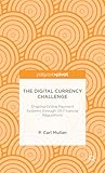 The Digital Currency Challenge: Shaping Online Payment Systems through US Financial Regulations (Palgrave Pivot)