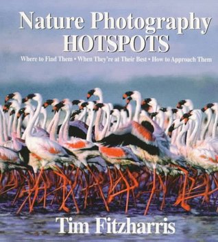 Nature Photography Hot Spots: Where To Find Them, When They're At Their Best and How To Approach Them (Paperback)